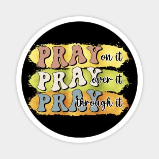 pray on it pray over it pray through it Christian Magnet